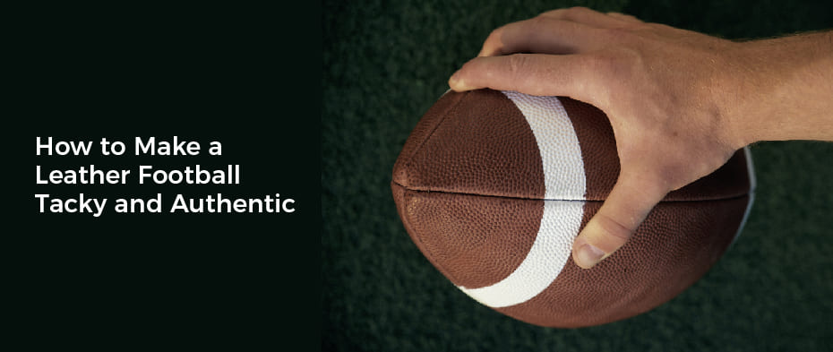 How to Make a Leather Football Tacky and Authentic
