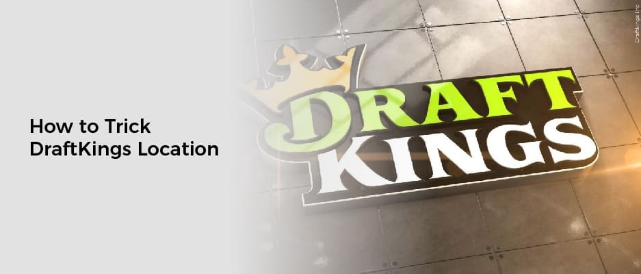 How to Trick DraftKings Location