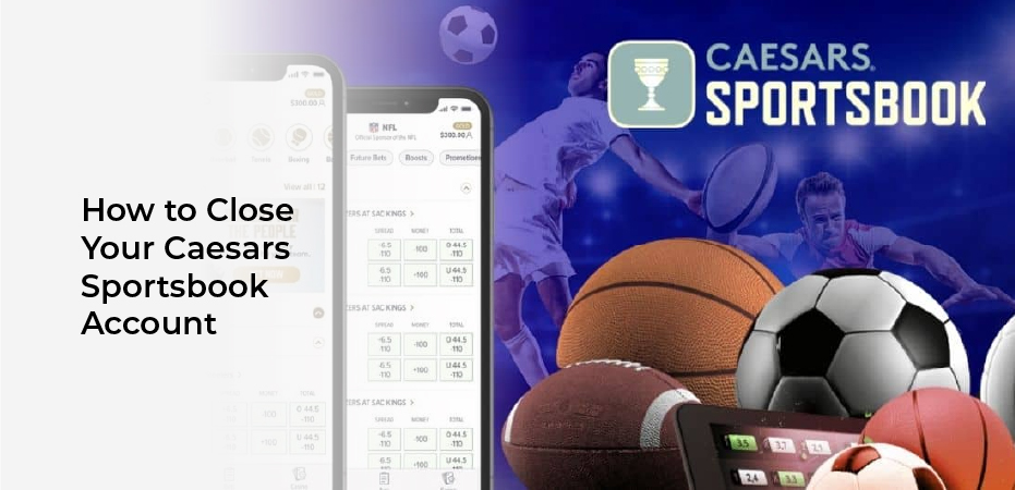 how to close caesars sportsbook account