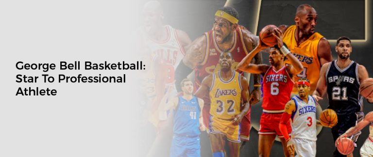 George Bell Basketball: Star To Professional Athlete