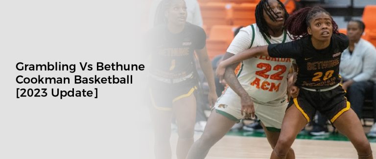 Grambling Vs Bethune Cookman Basketball [2023 Update]