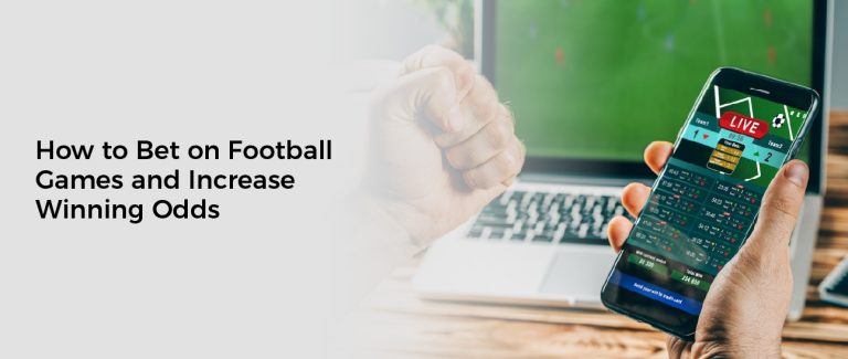 How to Bet on Football Games and Increase Winning Odds