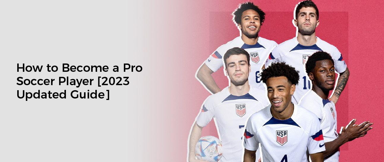How to Become a Pro Soccer Player [2023 Updated Guide]