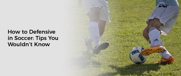 How to Defensive in Soccer: Tips You Wouldn’t Know