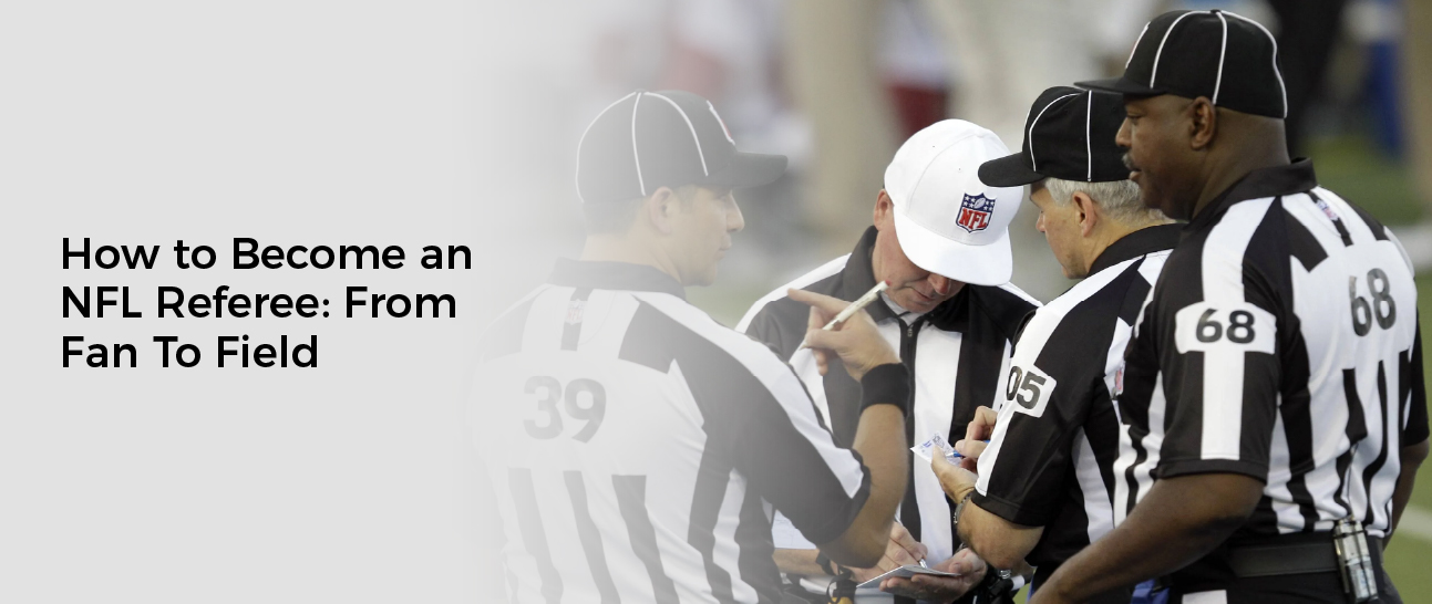 How to Become an NFL Referee: From Fan To Field