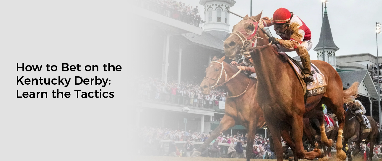 How to Bet on the Kentucky Derby: Learn the Tactics