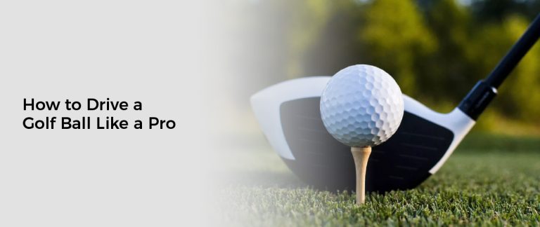 How to Drive a Golf Ball Like a Pro